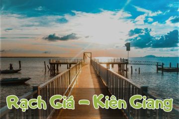 Gợi ý các điểm du lịch tại Rạch Giá Kiên Giang đẹp nhất